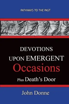 DEVOCIONES EN OCASIONES EMERGENTES - Junto con EL DUELO DE LA MUERTE - DEVOTIONS UPON EMERGENT OCCASIONS - Together with DEATH'S DUEL