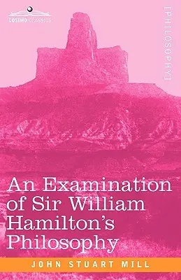 Examen de la filosofía de Sir William Hamilton - An Examination of Sir William Hamilton's Philosophy