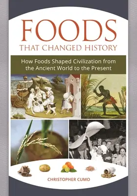 Alimentos que cambiaron la historia: Cómo los alimentos dieron forma a la civilización desde la Antigüedad hasta nuestros días - Foods that Changed History: How Foods Shaped Civilization from the Ancient World to the Present