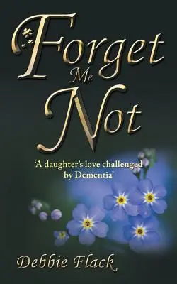 Forget Me Not: 'El amor de una hija desafiado por la demencia' - Forget Me Not: 'A daughter's love challenged by Dementia'