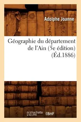 Gographie Du Dpartement de l'Ain (5e dition) (d.1886)