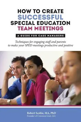 Cómo crear reuniones fructíferas del equipo de educación especial: Guía para gestores de casos - How to Create Successful Special Education Team Meetings: A Guide for Case Managers