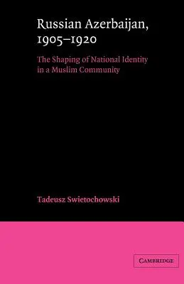 Azerbaiyán ruso, 1905-1920: La formación de una identidad nacional en una comunidad musulmana - Russian Azerbaijan, 1905-1920: The Shaping of a National Identity in a Muslim Community