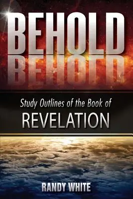 He aquí: Bosquejos de estudio del Apocalipsis - Behold: Study Outlines of the Book of Revelation