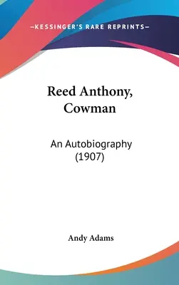 Reed Anthony, Vaquero: Una autobiografía (1907) - Reed Anthony, Cowman: An Autobiography (1907)