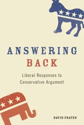 Respondiendo: Respuestas liberales a los argumentos conservadores - Answering Back: Liberal Responses to Conservative Arguments