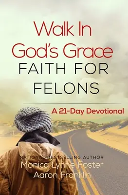 Caminar en la gracia de Dios Fe para delincuentes: Un devocional de 21 días - Walk In God's Grace Faith for Felons: A 21-Day Devotional