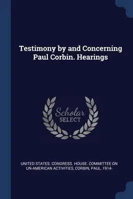 Testimonio de y relativo a Paul Corbin. Audiencias - Testimony by and Concerning Paul Corbin. Hearings