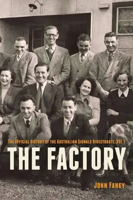 La Fábrica: Historia oficial de la Dirección de Señales Australiana, Vol. 1 - The Factory: The Official History of the Australian Signals Directorate, Vol 1