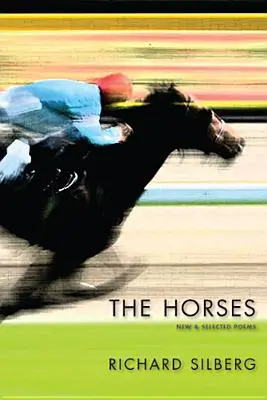 Los caballos: Poemas nuevos y seleccionados - The Horses: New & Selected Poems