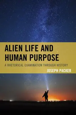 Vida extraterrestre y propósito humano: un examen retórico a través de la Historia - Alien Life and Human Purpose: A Rhetorical Examination through History