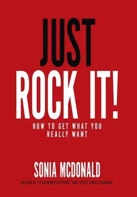 ¡Sólo Rock It! Cómo conseguir lo que realmente quieres - Just Rock It!: How to Get What You Really Want