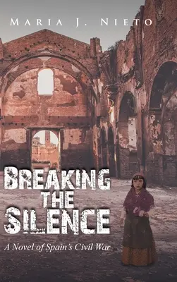 Rompiendo el silencio: Una novela sobre la Guerra Civil española - Breaking the Silence: A Novel of Spain's Civil War