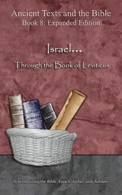 Israel... A través del Libro del Levítico - Edición Ampliada: Sincronizando la Biblia, Enoc, Jasher y Jubileos - Israel... Through the Book of Leviticus - Expanded Edition: Synchronizing the Bible, Enoch, Jasher, and Jubilees