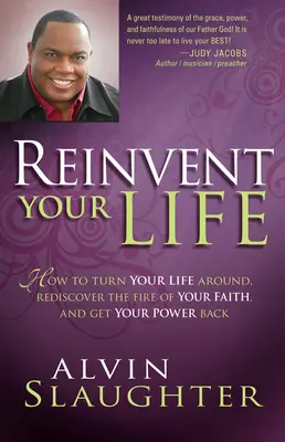 Reinventa tu vida: Cómo dar un giro a tu vida, redescubrir el fuego de tu fe y recuperar tu poder - Reinvent Your Life: How to Turn Your Life Around, Rediscover the Fire of Your Faith, and Get Your Power Back