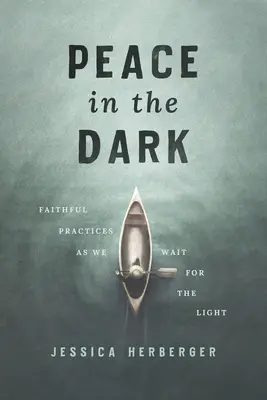 Paz en la oscuridad: Prácticas fieles mientras esperamos la luz - Peace in the Dark: Faithful Practices as We Wait for the Light