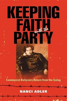 Mantener la fe en el partido: Los creyentes comunistas regresan del Gulag - Keeping Faith with the Party: Communist Believers Return from the Gulag