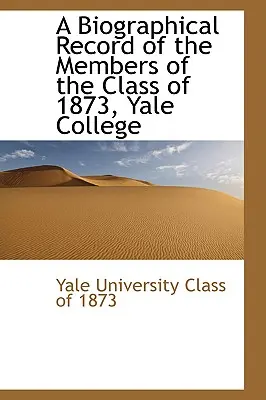 Un registro biográfico de los miembros de la clase de 1873, Yale College - A Biographical Record of the Members of the Class of 1873, Yale College