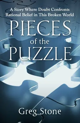 Piezas del puzzle: Una historia en la que la duda se enfrenta a la creencia racional en este mundo roto - Pieces of the Puzzle: A Story Where Doubt Confronts Rational Belief in This Broken World