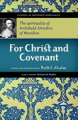 Por Cristo y la Alianza: La espiritualidad de Archibald Johnston de Wariston - For Christ and Covenant: The Spirituality of Archibald Johnston of Wariston