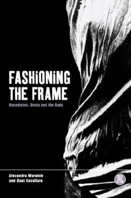 Fashioning the Frame: Los límites, el vestido y el cuerpo - Fashioning the Frame: Boundaries, Dress and the Body