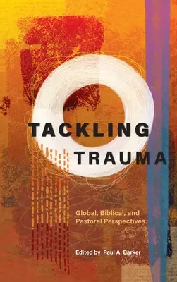 Abordar el trauma: Perspectivas globales, bíblicas y pastorales - Tackling Trauma: Global, Biblical, and Pastoral Perspectives