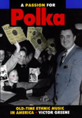 Pasión por la polca: Old-Time Ethnic Music in America - A Passion for Polka: Old-Time Ethnic Music in America