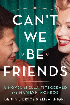 Can't We Be Friends: Una novela de Ella Fitzgerald y Marilyn Monroe - Can't We Be Friends: A Novel of Ella Fitzgerald and Marilyn Monroe