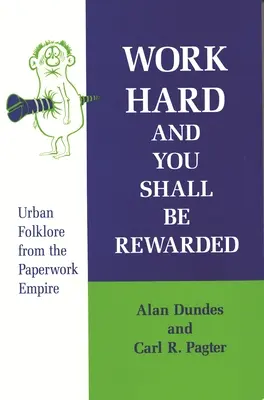 Trabaja duro y serás recompensado: Folclore urbano del imperio del papeleo - Work Hard and You Shall Be Rewarded: Urban Folklore from the Paperwork Empire