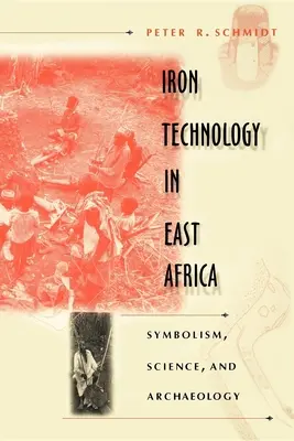 Tecnología del hierro en África Oriental: Simbolismo, ciencia y arqueología - Iron Technology in East Africa: Symbolism, Science, and Archaeology