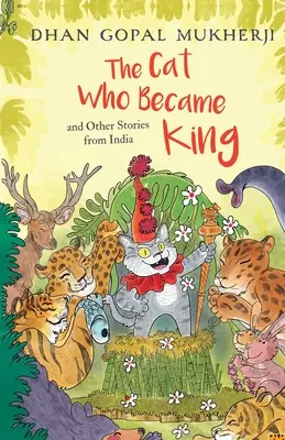 El gato que se convirtió en rey y otras historias de la India - The Cat Who Became King and Other Stories from India