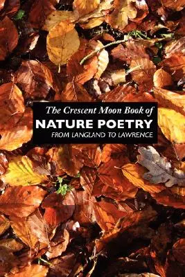 The Crescent Moon Book of Nature Poetry: De Langland a Lawrence - The Crescent Moon Book of Nature Poetry: From Langland to Lawrence