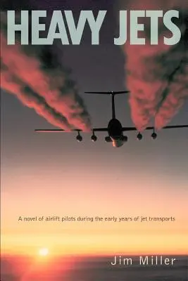 Heavy Jets: Una novela de pilotos de puente aéreo durante los primeros años de los transportes a reacción - Heavy Jets: A Novel of Airlift Pilots During the Early Years of Jet Transports