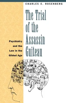 El juicio del asesino Guiteau: Psiquiatría y Derecho en la Edad Dorada - The Trial of the Assassin Guiteau: Psychiatry and the Law in the Gilded Age