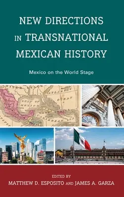 Nuevos rumbos en la historia transnacional de México: México en el escenario mundial - New Directions in Transnational Mexican History: Mexico On the World Stage