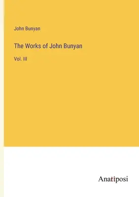 Las obras de John Bunyan: Vol. III - The Works of John Bunyan: Vol. III