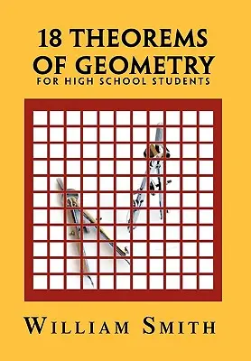 18 Teoremas de Geometría: Para estudiantes de secundaria - 18 Theorems of Geometry: For High School Students