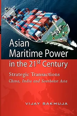 El poder marítimo asiático en el siglo XXI: Transacciones estratégicas China, India y el Sudeste Asiático - Asian Maritime Power in the 21st Century: Strategic Transactions China, India and Southeast Asia