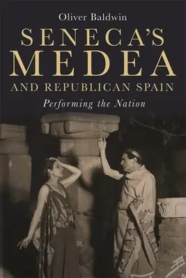 La Medea de Séneca y la España republicana: La interpretación de la nación - Seneca's Medea and Republican Spain: Performing the Nation