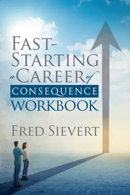 Cómo iniciar rápidamente una carrera de consecuencias: Cuaderno de trabajo - Fast Starting a Career of Consequence: Workbook