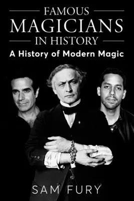 Magos Famosos En La Historia: Una Historia De La Magia Moderna - Famous Magicians in History: A History of Modern Magic