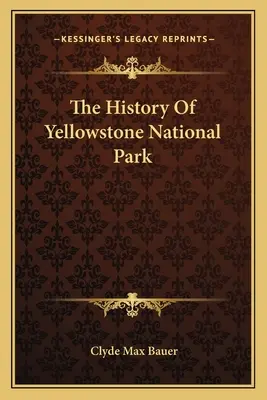 Historia del Parque Nacional de Yellowstone - The History Of Yellowstone National Park