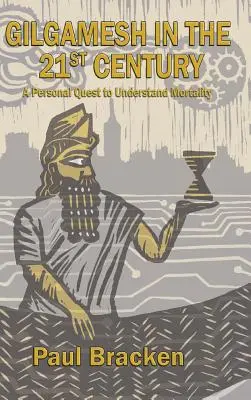 Gilgamesh en el siglo XXI: Una búsqueda personal para entender la mortalidad - Gilgamesh in the 21st Century: A Personal Quest to Understand Mortality