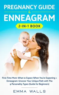 Guía del Embarazo y Libro del Eneagrama 2 en 1: Mamá primeriza: Qué esperar cuando estás esperando + Eneagrama: Descubre tu camino único con las 9 Perso - Pregnancy Guide and Enneagram 2-in-1 Book: First-Time Mom: What to Expect When You're Expecting + Enneagram: Uncover Your Unique Path with The 9 Perso