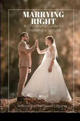 Casarse bien: Guía cristiana para elegir cónyuge - Marrying Right: A Christian's Guide to Choosing a Spouse