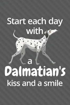 Empieza cada día con un beso y una sonrisa de Dálmata: Para los amantes de los dálmatas - Start each day with a Dalmatian's kiss and a smile: For Dalmatian Dog Fans