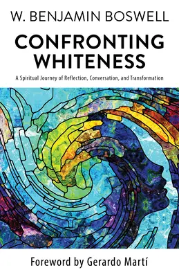 Enfrentarse a la blancura: Un viaje espiritual de reflexión, conversación y transformación - Confronting Whiteness: A Spiritual Journey of Reflection, Conversation, and Transformation