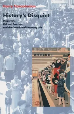 La inquietud de la historia: modernidad, prácticas culturales y la cuestión de la vida cotidiana - History's Disquiet: Modernity, Cultural Practice, and the Question of Everyday Life