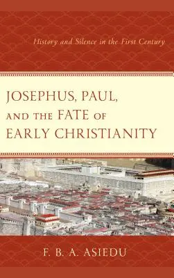 Josefo, Pablo y el destino del cristianismo primitivo: Historia y silencio en el siglo I - Josephus, Paul, and the Fate of Early Christianity: History and Silence in the First Century