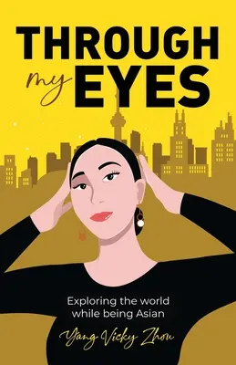 A través de mis ojos: explorar el mundo siendo asiático - Through My Eyes: Exploring the World While Being Asian